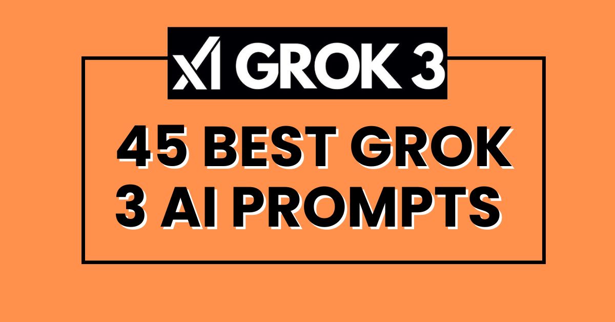 45 Best Grok 3 AI Prompts